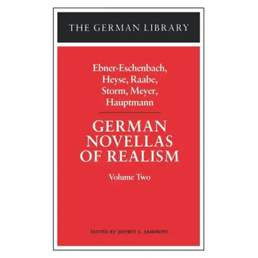 German Novellas of Realism: Ebner-Eschenbach, Heyse, Raabe, Storm, Meyer, Hauptmann: Volume Two