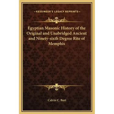 Egyptian Masonic History of the Original and Unabridged Ancient and Ninety-sixth Degree Rite of Memphis