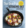 The One Pot Ketogenic Diet Cookbook: 100+ Easy Weeknight Meals for Your Skillet, Slow Cooker, Sheet Pan, and More