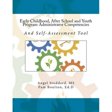 Early Childhood, After School and Youth Program Administrator Competencies: And Self-Assessment Tool
