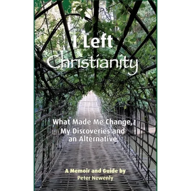 I Left Christianity: What Made Me Change, My Discoveries and An Alternative
