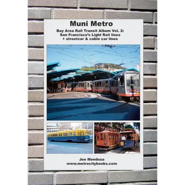 Muni Metro: Bay Area Rail Transit Album Vol. 2: San Francisco's Light Rail Lines + Streetcars & Cable Cars