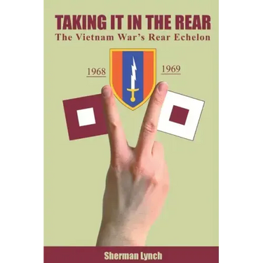 Taking It In the Rear: The Vietnam War's Rear Echelon