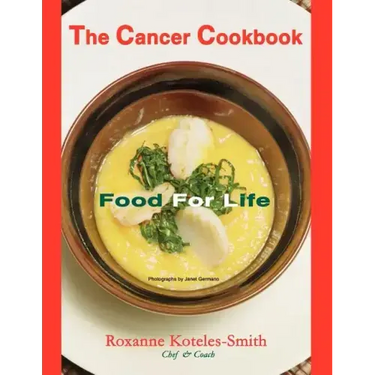 The Cancer Cookbook: Food for Life