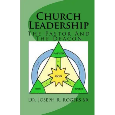 Church Leadership: The Pastor And The Deacon