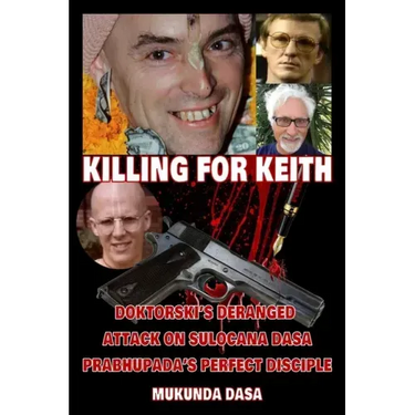 Killing for Keith: Doktorski's Deranged Attack On Sulocana Dasa Prabhupada's Perfect Disciple