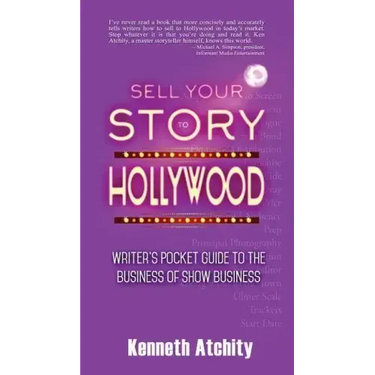 Sell Your Story to Hollywood: Writer's Pocket Guide to the Business of Show Business