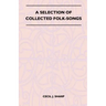 A Selection of Collected Folk-Songs