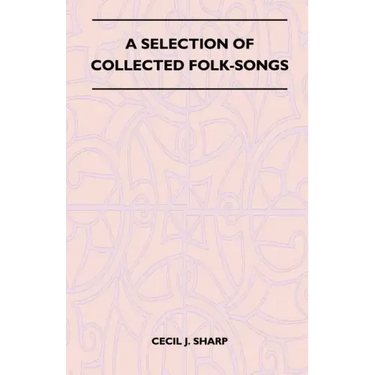 A Selection of Collected Folk-Songs