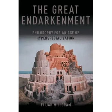 The Great Endarkenment: Philosophy For An Age Of Hyperspecialization