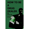 How to be a Drug Dealer