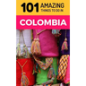 101 Amazing Things to Do in Colombia: Colombia Travel Guide