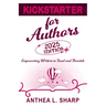 Kickstarter for Authors, 2nd Edition: Empowering Writers to Fund and Flourish