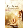 I've Learned: Poems Inspired by the Lord... volume 1