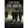 Screening the Mafia: Masculinity, Ethnicity and Mobsters from The Godfather to The Sopranos