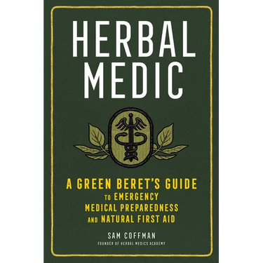 Herbal Medic: A Green Beret's Guide to Emergency Medical Preparedness and Natural First Aid