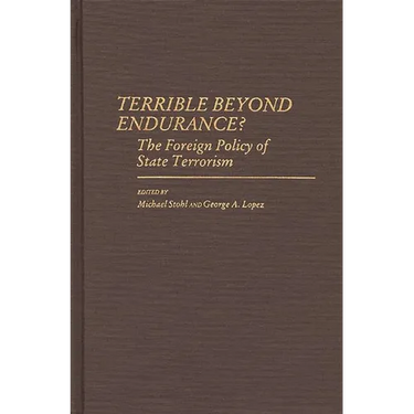 Terrible Beyond Endurance?: The Foreign Policy of State Terrorism