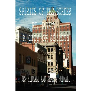 Spirits of the Border: El Paso: A City of Secrets