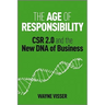 The Age of Responsibility: Csr 2.0 and the New DNA of Business