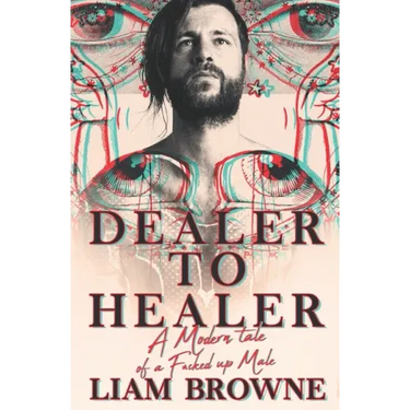 Dealer to Healer: A Modern Tale of A F*cked Up Male