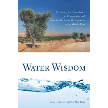 Water Wisdom: Preparing the Groundwork for Cooperative and Sustainable Water Management in the Middle East