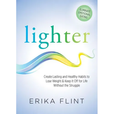Lighter: Eliminate Emotional Eating & Create Lasting and Healthy Habits to Lose Weight & Keep It Off for Life Without the Struggle
