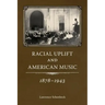 Racial Uplift and American Music, 1878-1943