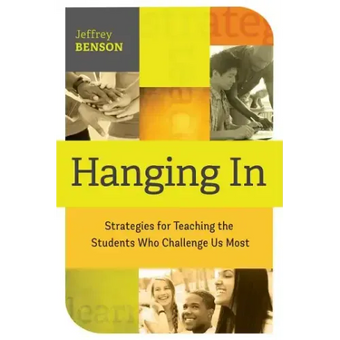 Hanging in: Trategies for Teaching the Students Who Challenge Us Most
