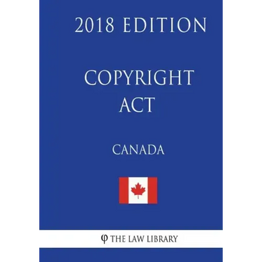 Copyright Act (Canada) - 2018 Edition