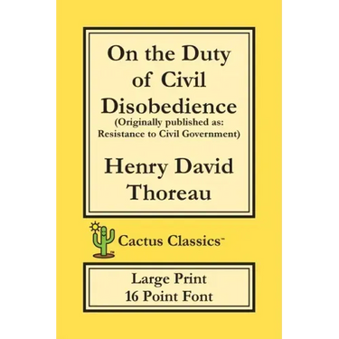 On the Duty of Civil Disobedience (Cactus Classics Large Print): Resistance to Civil Government; 16 Point Font; Large Text; Large Type