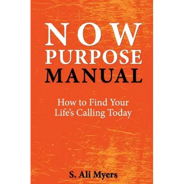 Now Purpose Manual: How to Find Your Life's Calling Today