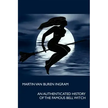 An Authenticated History of the Famous Bell Witch