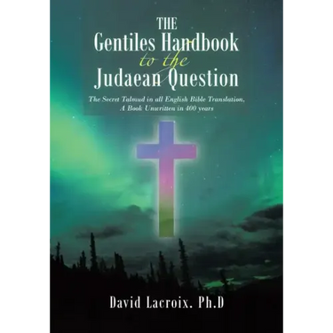 The Gentiles Handbook to the Judaean Question: The Secret Talmud in all English Bible Translation, A Book Unwritten in 400 years