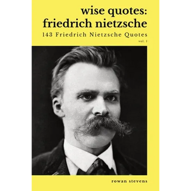Wise Quotes - Friedrich Nietzsche (143 Friedrich Nietzsche Quotes): German Philosopher Culture Critic Philologist Author Quote Collection