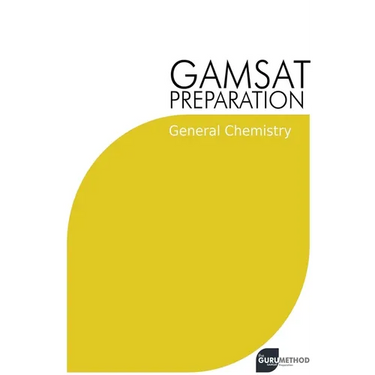 GAMSAT Preparation General Chemistry: Efficient Methods, Detailed Techniques, Proven Strategies, and GAMSAT Style Questions