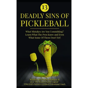 13 Deadly Sins of Pickleball: What Mistakes Are You Committing? Learn What The Pros Know And Even What Some Of Them Don't Yet!