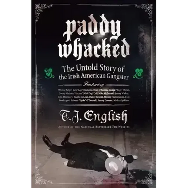Paddy Whacked: The Untold Story of the Irish American Gangster