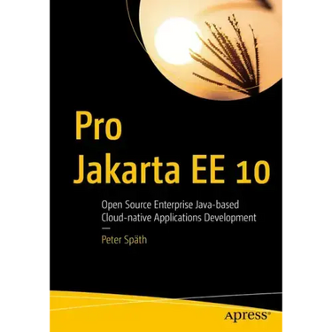 Pro Jakarta Ee 10: Open Source Enterprise Java-Based Cloud-Native Applications Development