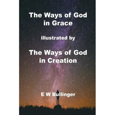 The Ways of God in Grace: illustrated by The Ways of God in Creation