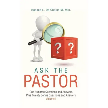 Ask the Pastor: One Hundred Questions and Answers Plus Twenty Bonus Questions and Answers Volume I