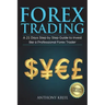 Forex Trading: A 21 Days Step by Step Guide to Invest like a Real Professional Forex Trader (Lessons Explained in Simple Terms, Money