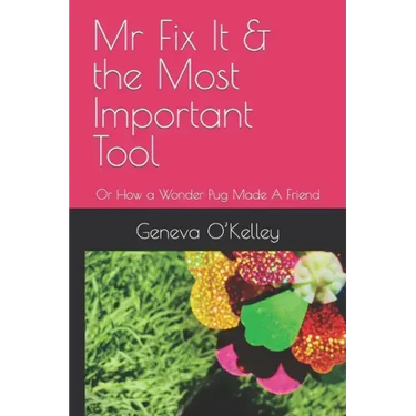Mr Fix It & the Most Important Tool: Or How a Wonder Pug Made A Friend