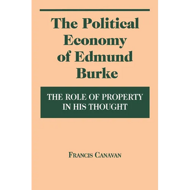 The Political Economy of Edmund Burke: The Role of Property in His Thought
