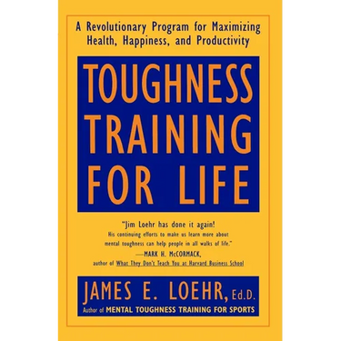Toughness Training for Life: A Revolutionary Program for Maximizing Health, Happiness and Productivity