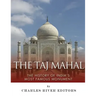 The Taj Mahal: The History of India's Most Famous Monument