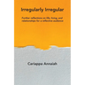 Irregularly Irregular: Further reflections on life, living, and relationships for a reflective audience