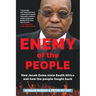 Enemy of the People: How Jacob Zuma stole South Africa and how the people fought back