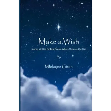 Make a Wish: Stories Written for Real People Where They are the Star