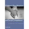 Children's Peer Relations and Social Competence: A Century of Progress