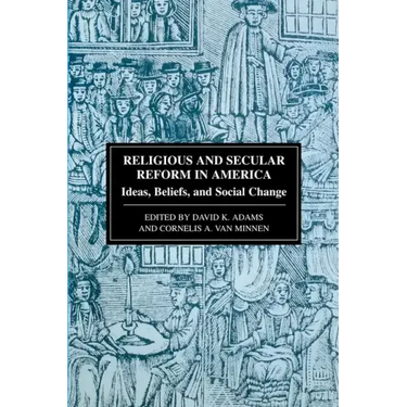 Religious and Secular Reform in America: Ideas, Beliefs and Social Change